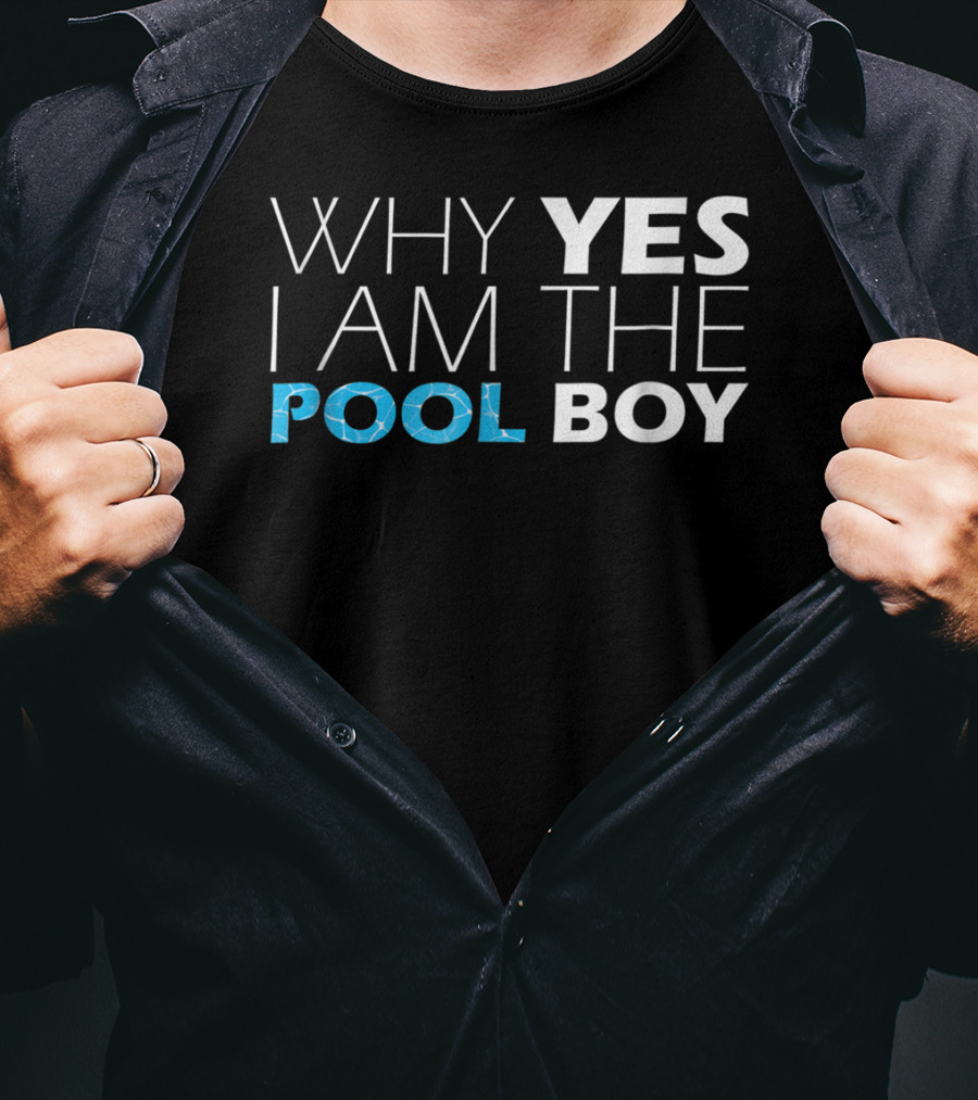 WHY YES I AM THE POOL BOY Novelty Humor T-Shirt