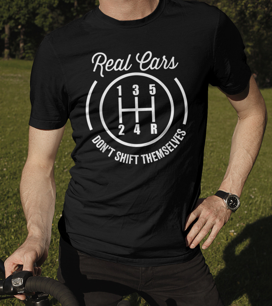 Real Cars Don't Shift Themselves Gearstick Auto Racing Mecha T-Shirt