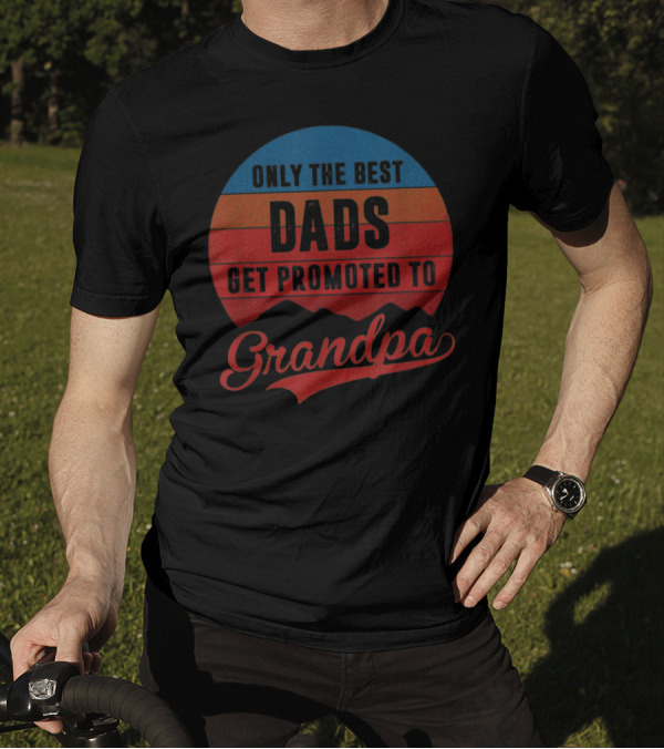 Only The Best Dads Get Promoted To Grandpa Retro T-Shirt
