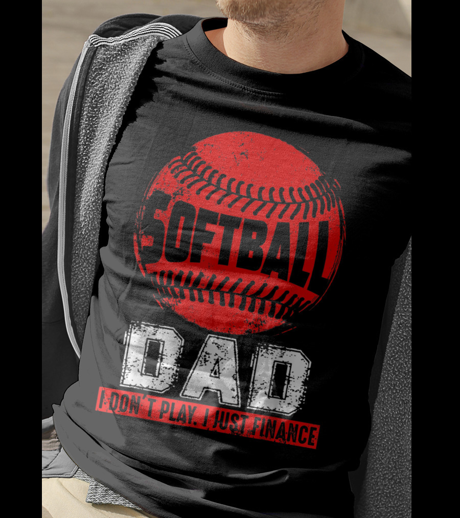 Softball Dad I Don't Play I Just Finance T-Shirt