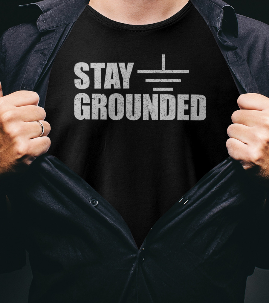 Stay Grounded Electrical Symbol Humor T-Shirt