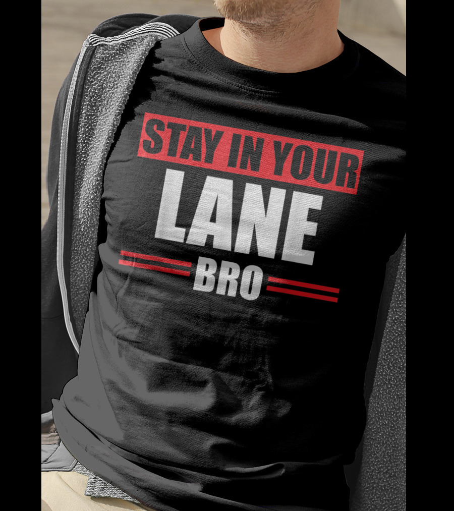 Stay In Your Lane Bro Traffic Driver Warning T-Shirt