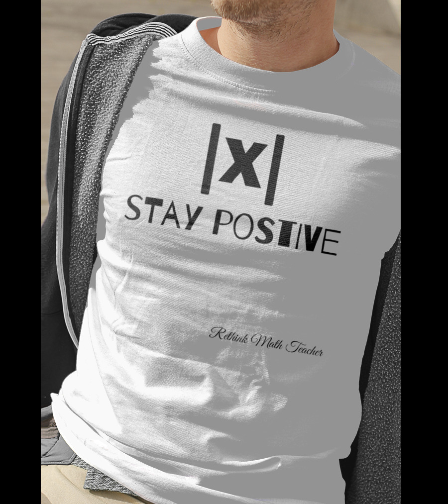 Stay Positive Math Teacher Absolute Value Motivation T-Shirt