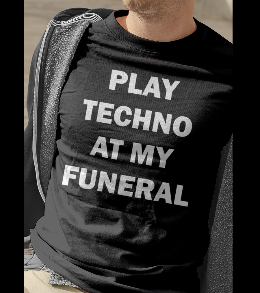 Play Techno At My Funeral T-Shirt