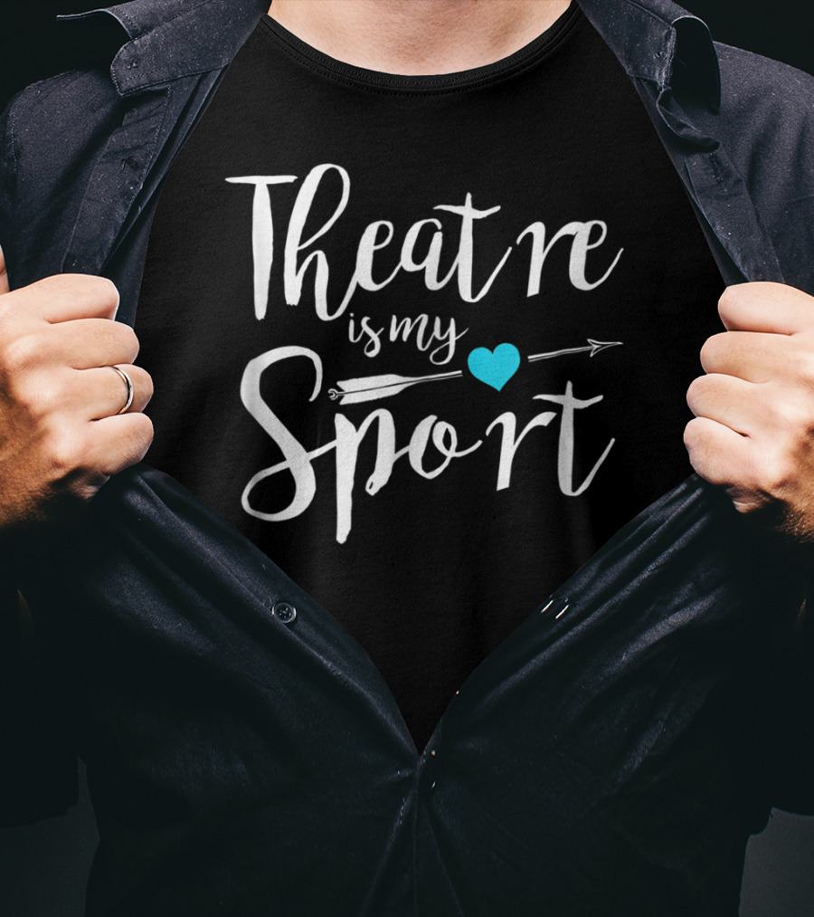 Theatre Is My Sport Heart Arrow Funny Actor Actress T-Shirt