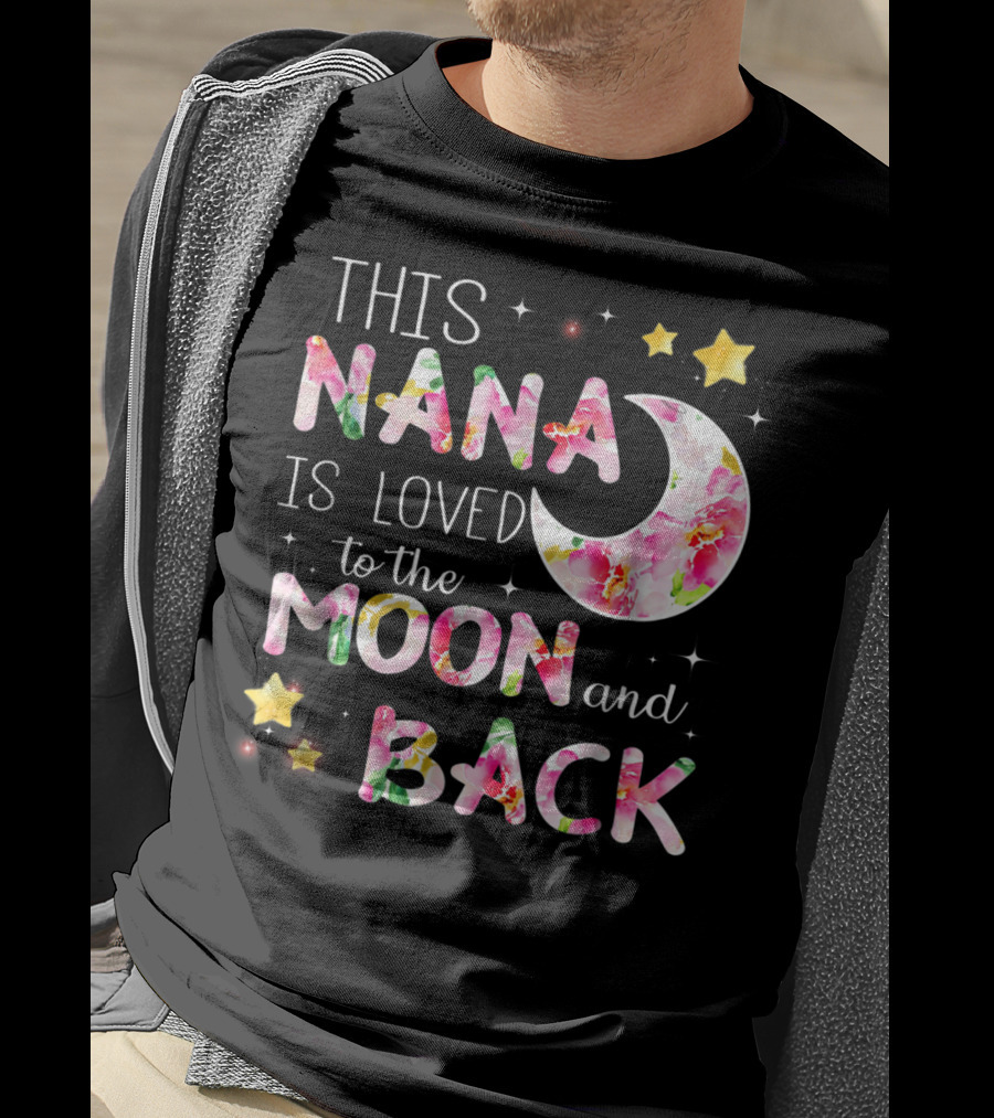 This Nana Is Loved To The Moon And Back Floral Stars Moon T-Shirt