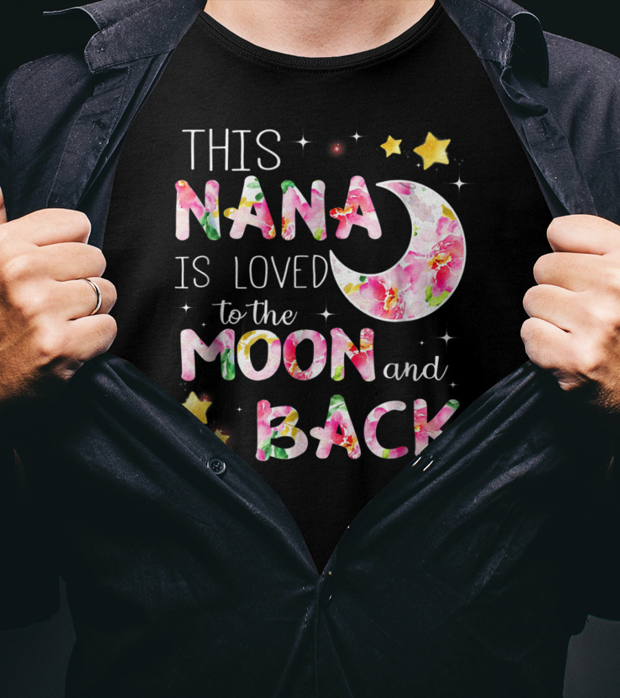 This Nana Is Loved To The Moon And Back Floral Stars Moon T-Shirt