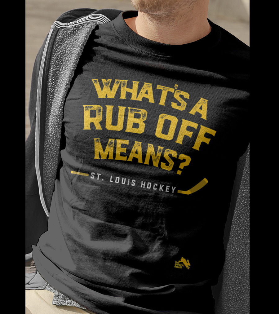 What's A Rub Off Means St. Louis Hockey T-Shirt