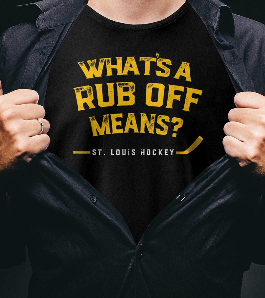 What's A Rub Off Means St. Louis Hockey T-Shirt