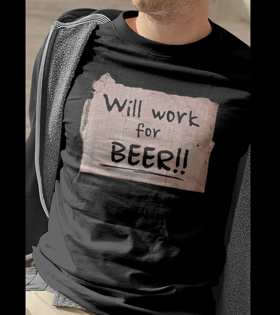 Will Work For Beer Cardboard Sign 848 Classic Phrase Humor T-Shirt