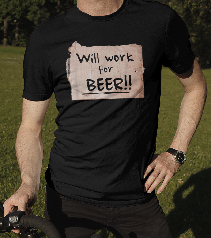 Will Work For Beer Cardboard Sign 848 Classic Phrase Humor T-Shirt