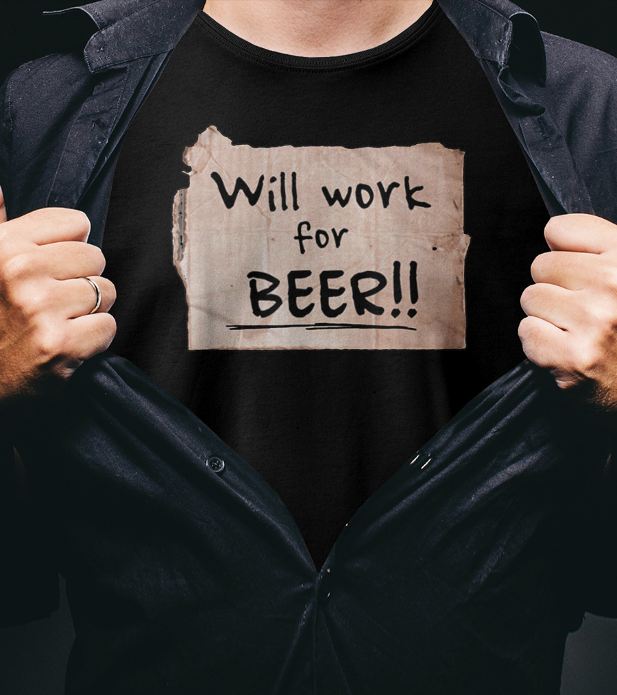 Will Work For Beer Cardboard Sign 848 Classic Phrase Humor T-Shirt