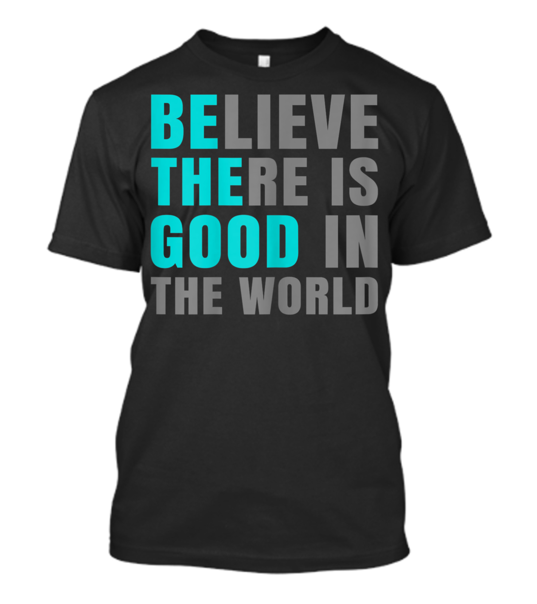 Believe There Is Good In The World Be The Good T-Shirt