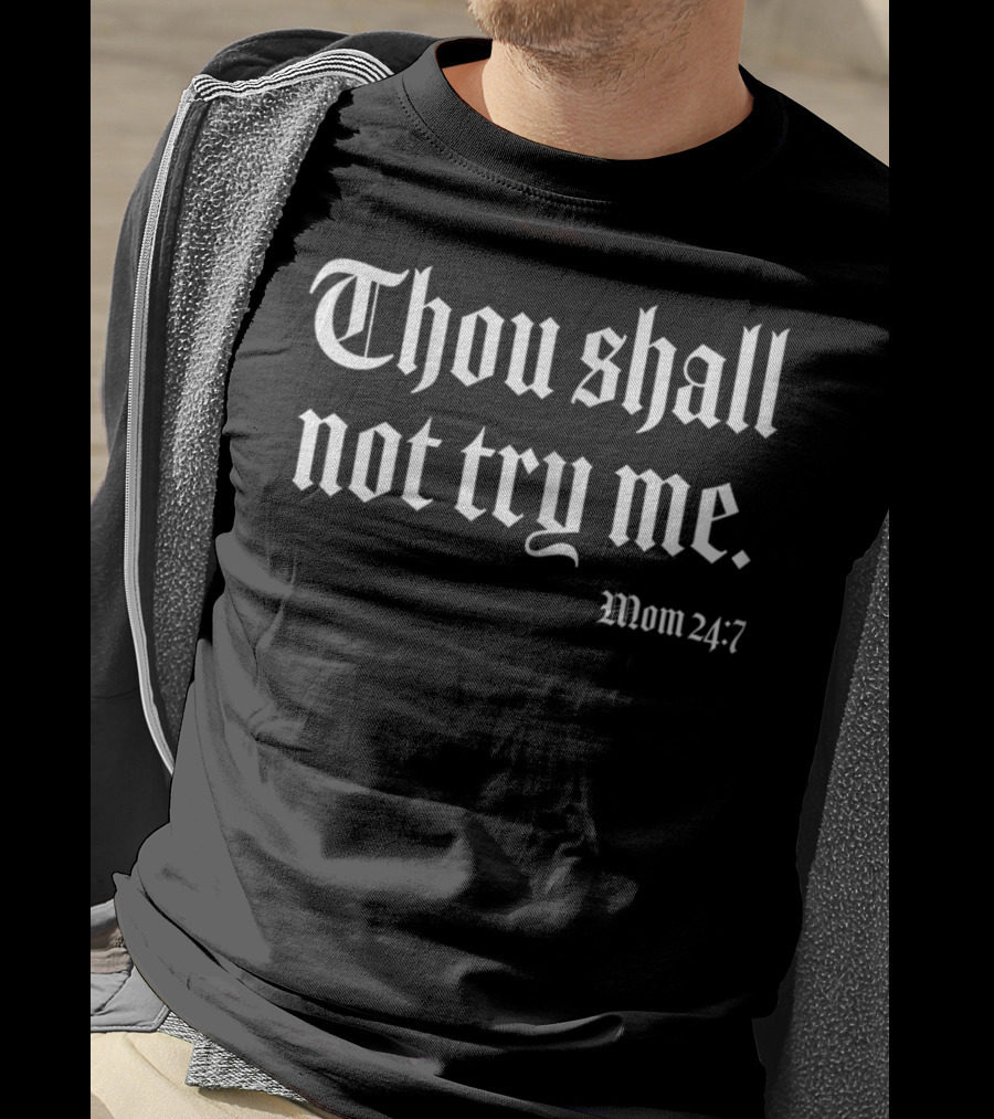 Thou Shall Not Try Me Mom 24:7 T-Shirt