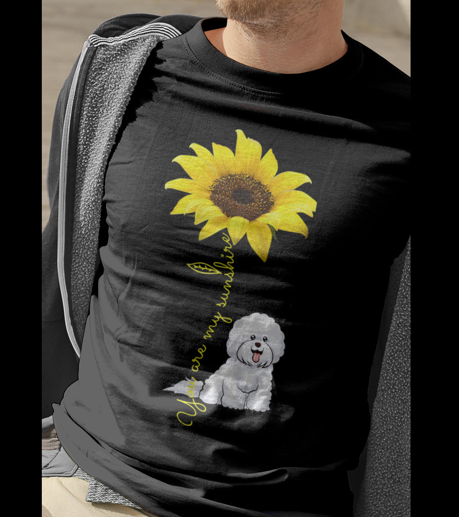 You Are My Sunshine Sunflower Bichon Frise You Are My Sunshine T-Shirt