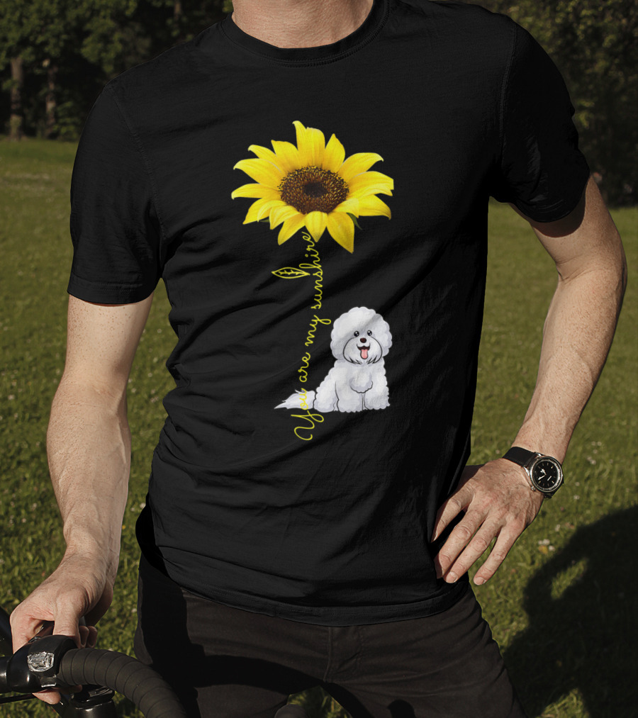 You Are My Sunshine Sunflower Bichon Frise You Are My Sunshine T-Shirt
