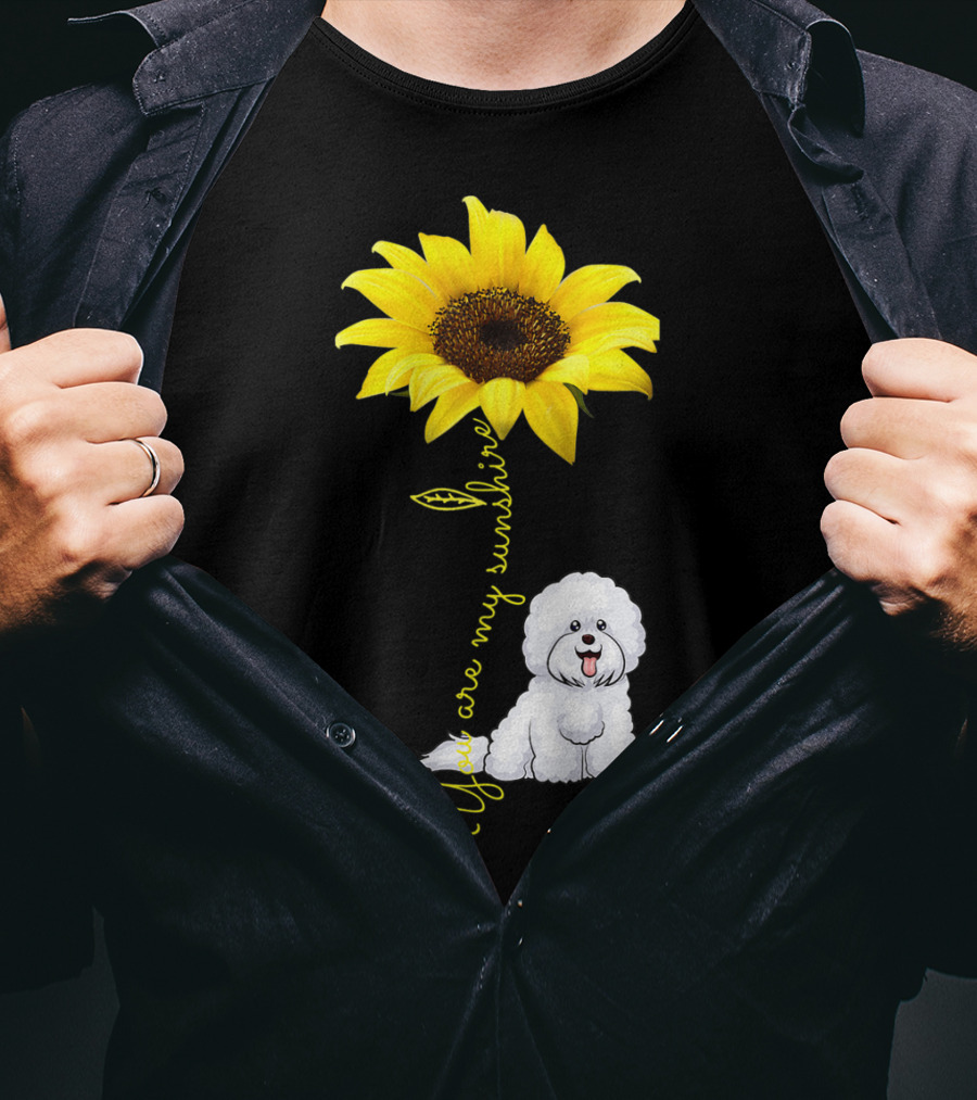 You Are My Sunshine Sunflower Bichon Frise You Are My Sunshine T-Shirt