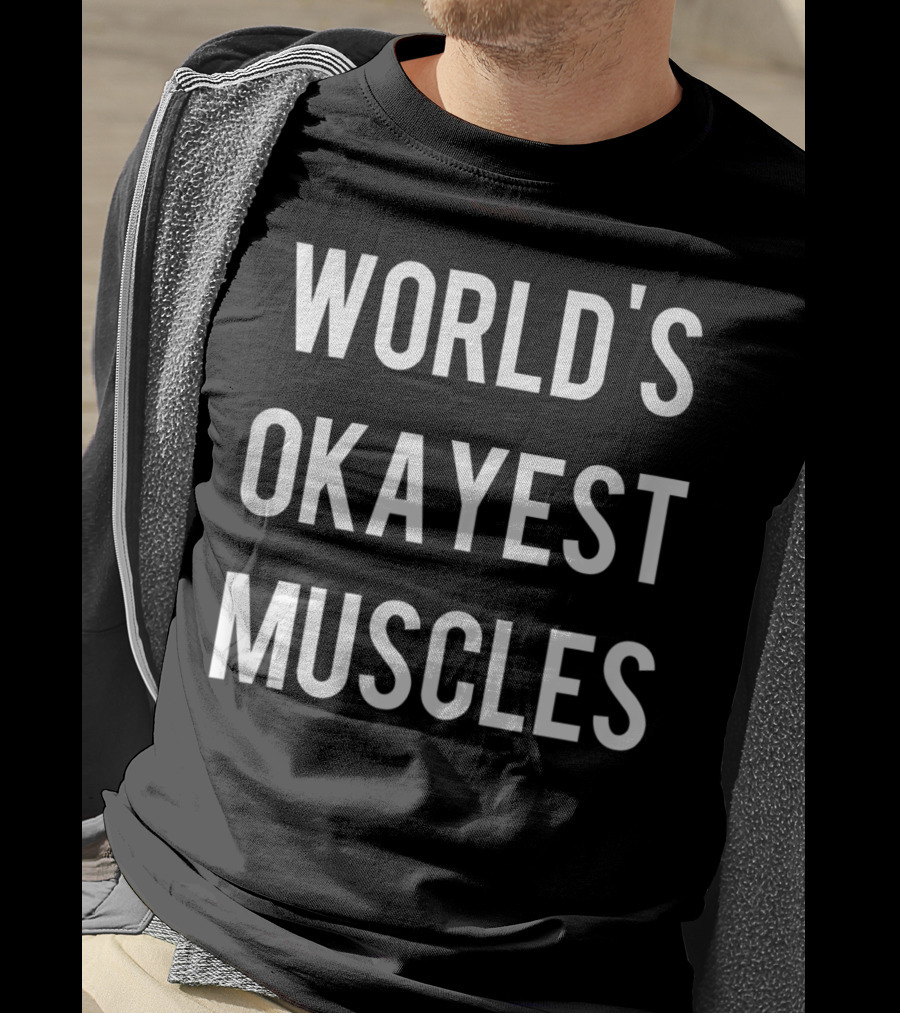 World's Okayest Muscles Flexing Weightlifting Work T-Shirt