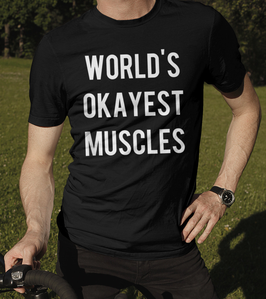 World's Okayest Muscles Flexing Weightlifting Work T-Shirt