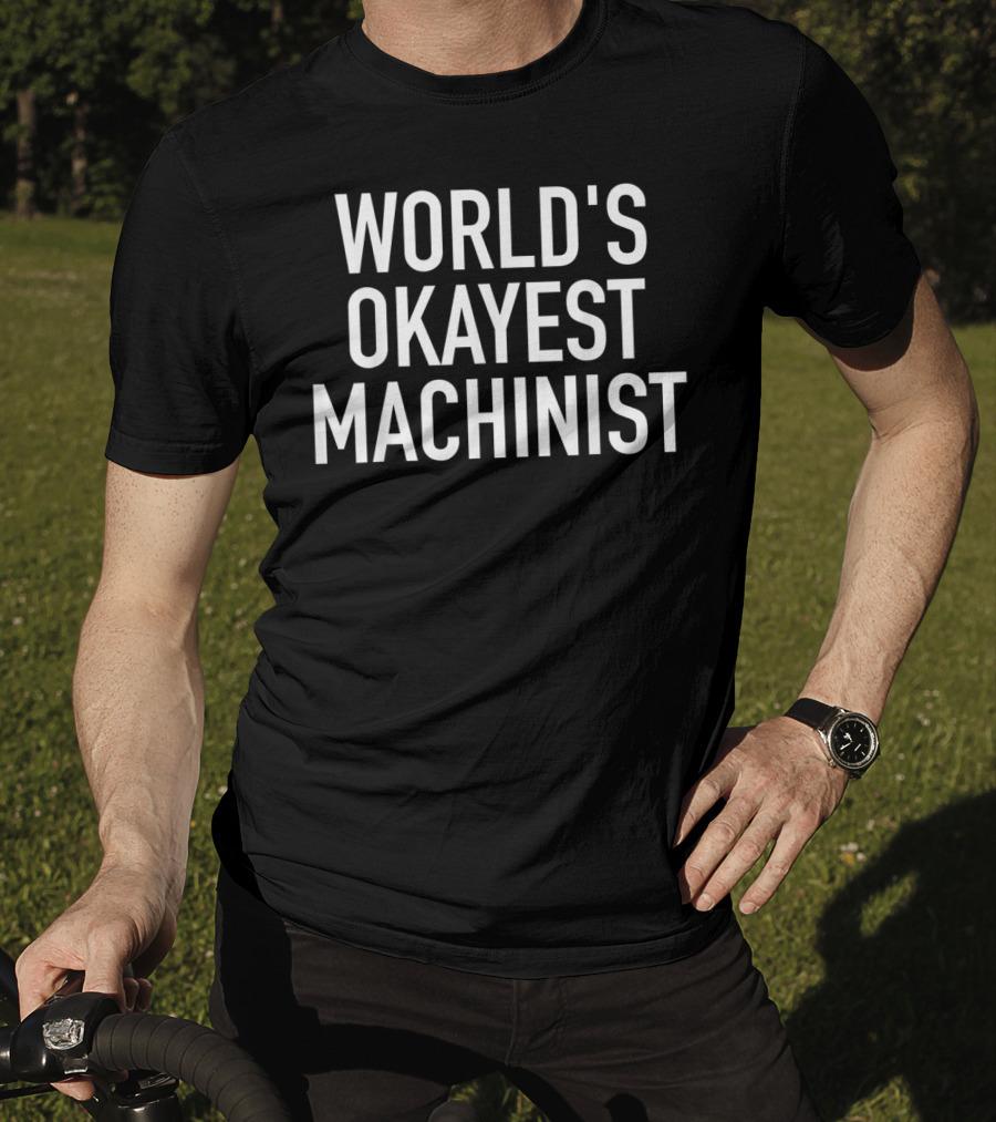 World's Okayest Machinist CNC Machinist T-Shirt