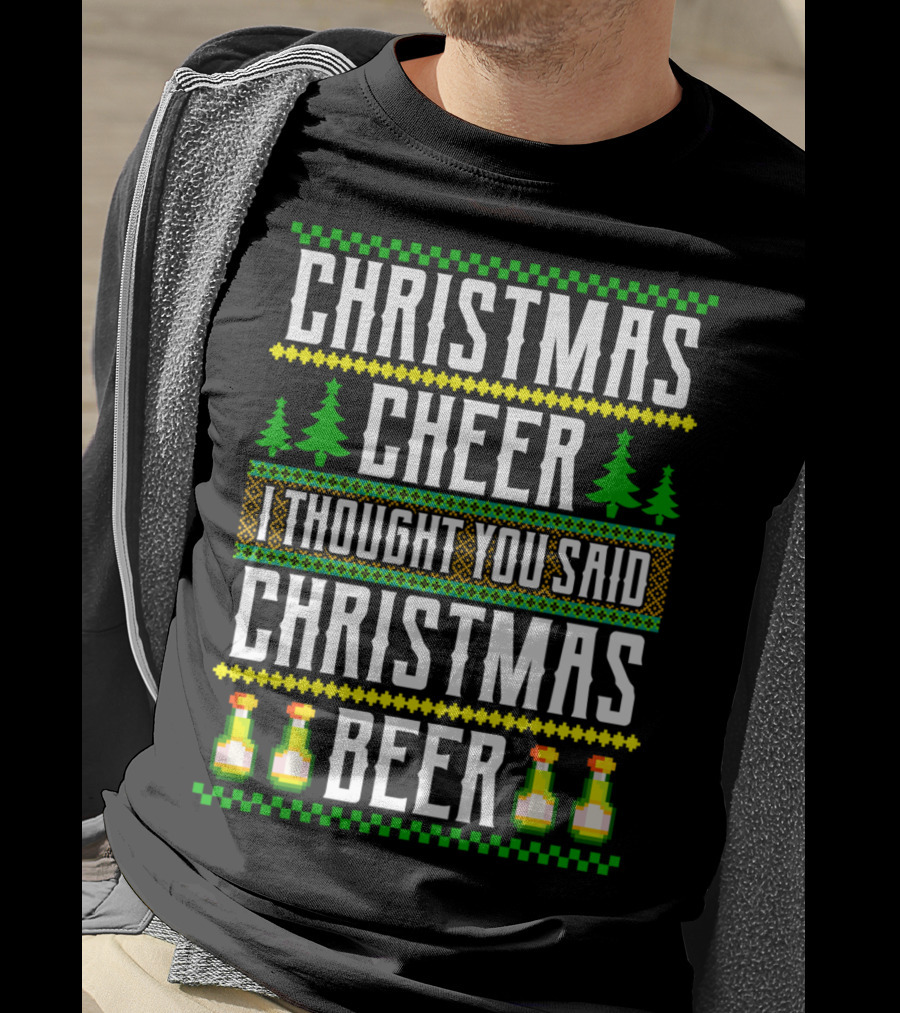 Christmas Cheer I Thought You Said Christmas Beer T-Shirt