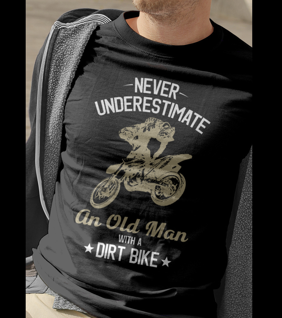 Never Underestimate An Old Man With A Dirt Bike Funny Enduro Bikes Rider Motorcycle T-Shirt