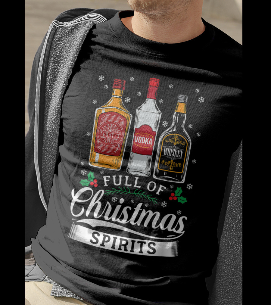 Full Of Christmas Spirits Tequila Vodka Whiskey Holiday Humor T-Shirt