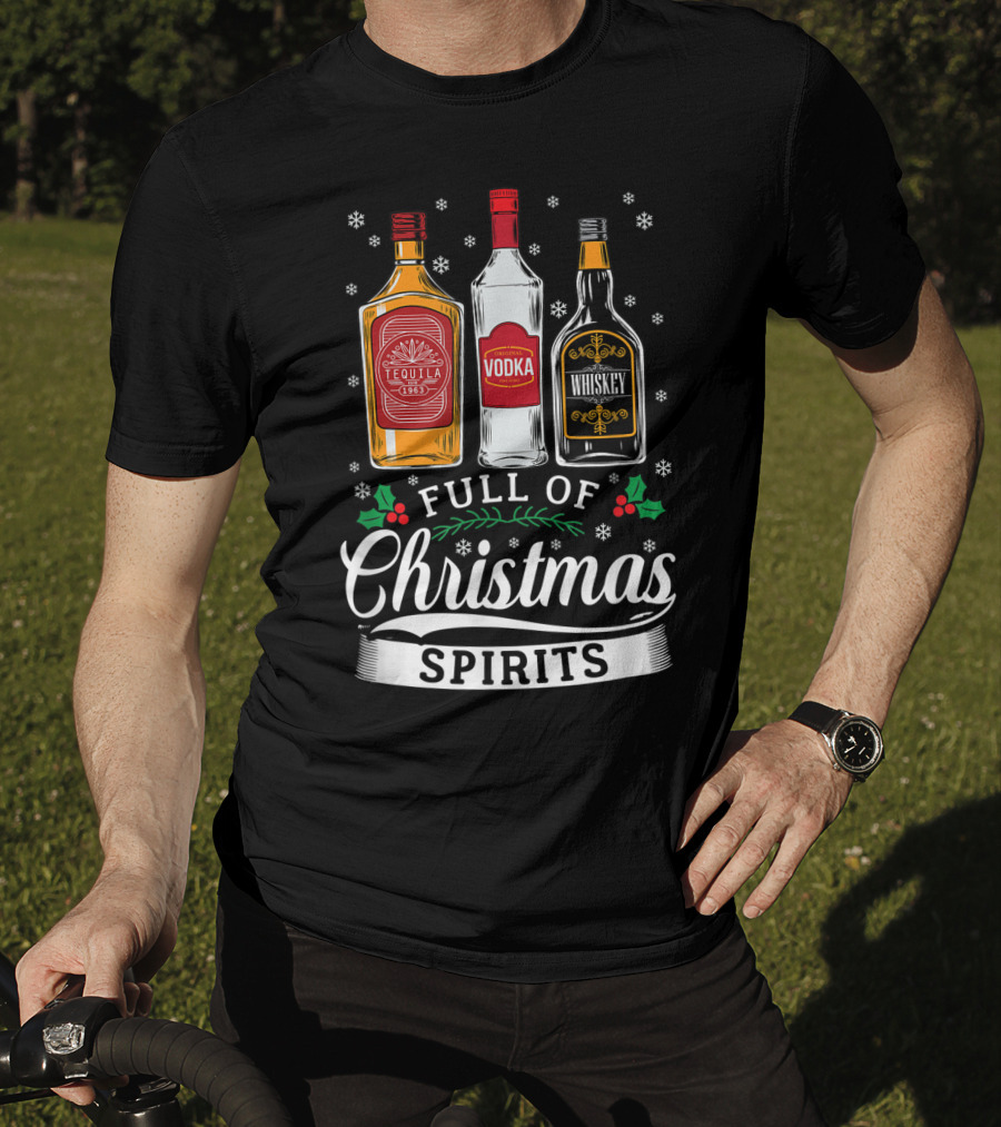 Full Of Christmas Spirits Tequila Vodka Whiskey Holiday Humor T-Shirt