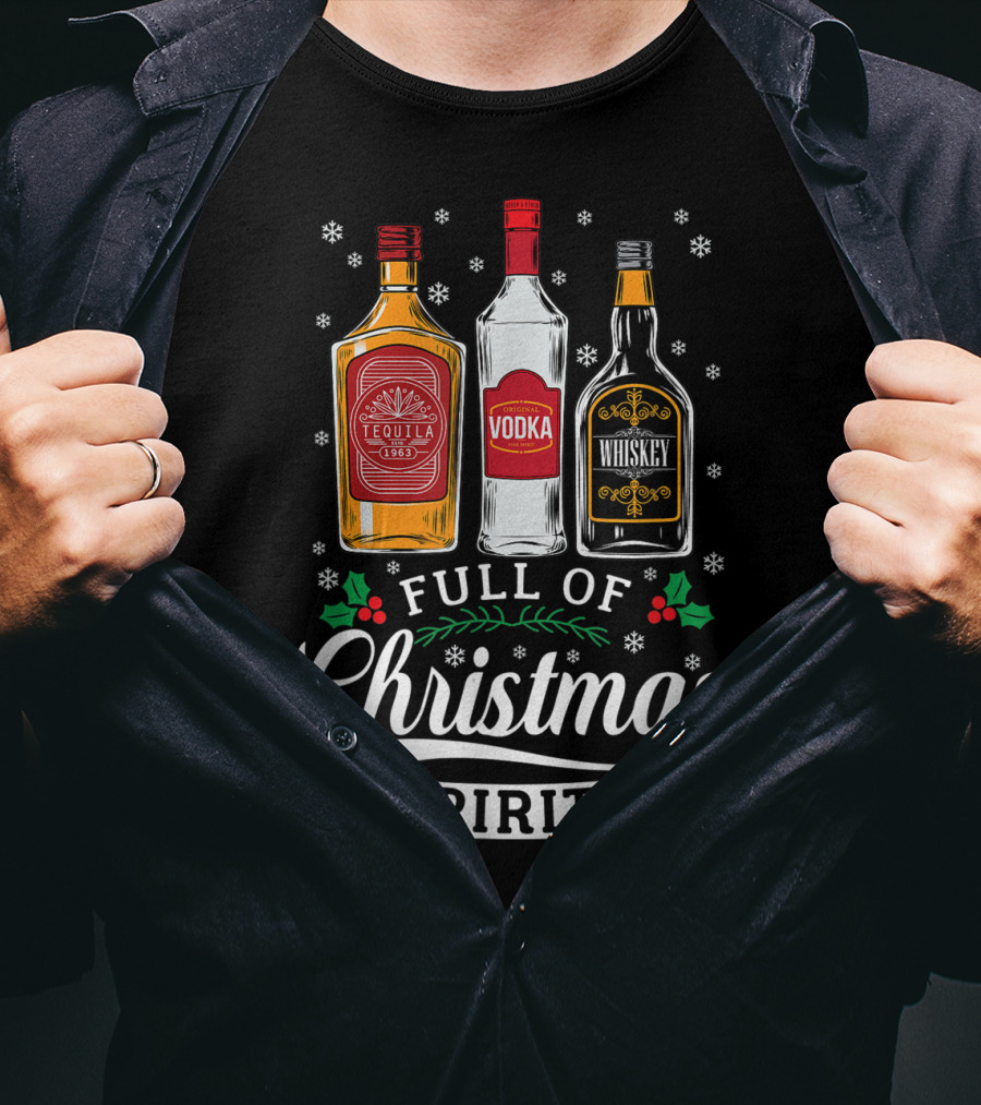 Full Of Christmas Spirits Tequila Vodka Whiskey Holiday Humor T-Shirt