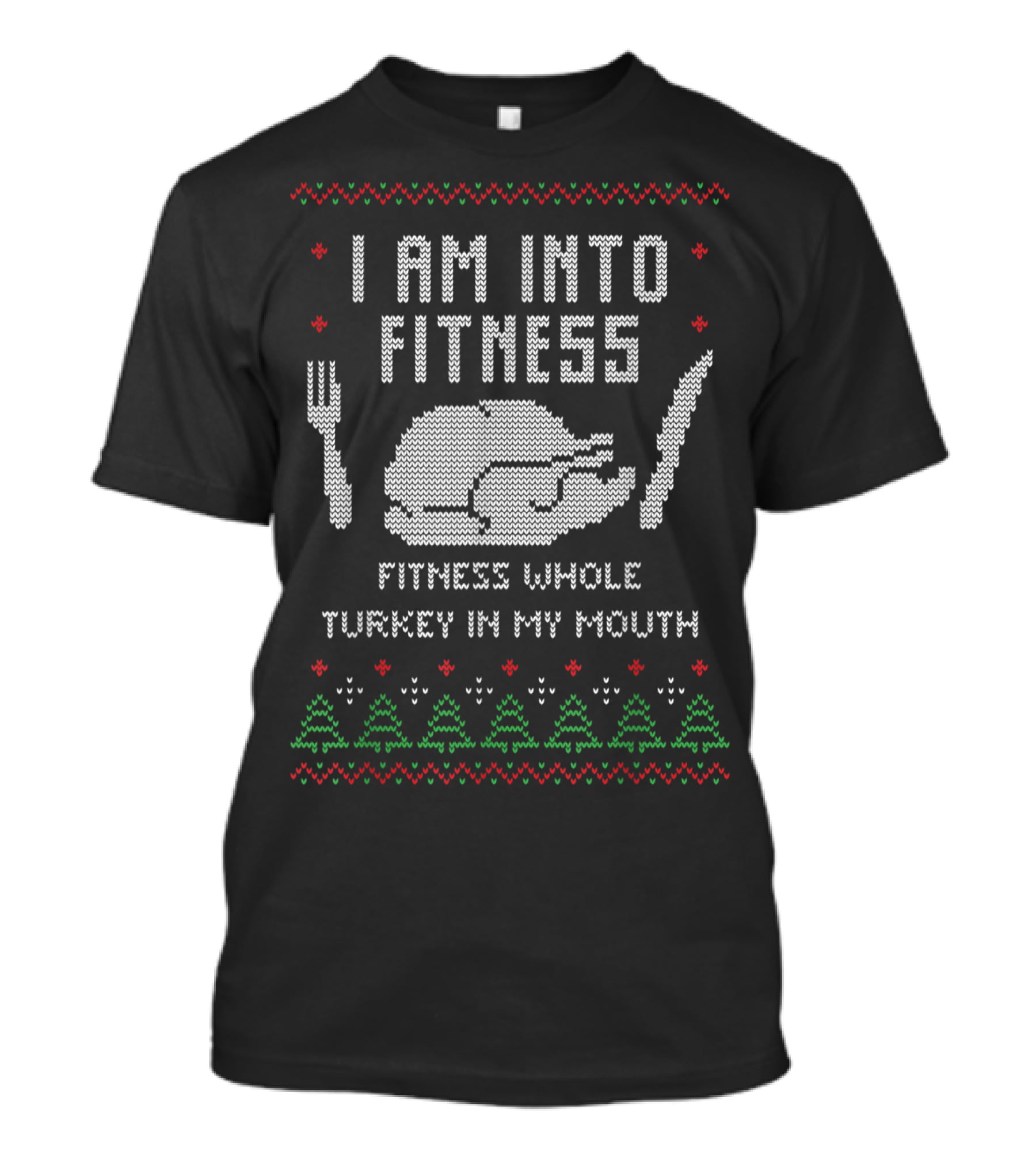 I Am Into Fitness Whole Turkey In My Mouth Holiday Ugly T-Shirt