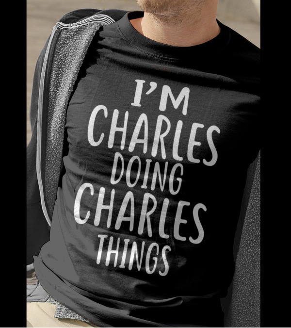 I'm Charles Doing Charles Things T-Shirt