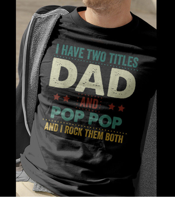 I Have Two Titles Dad And Pop Pop And I Rock Them Both Stars Father's T-Shirt