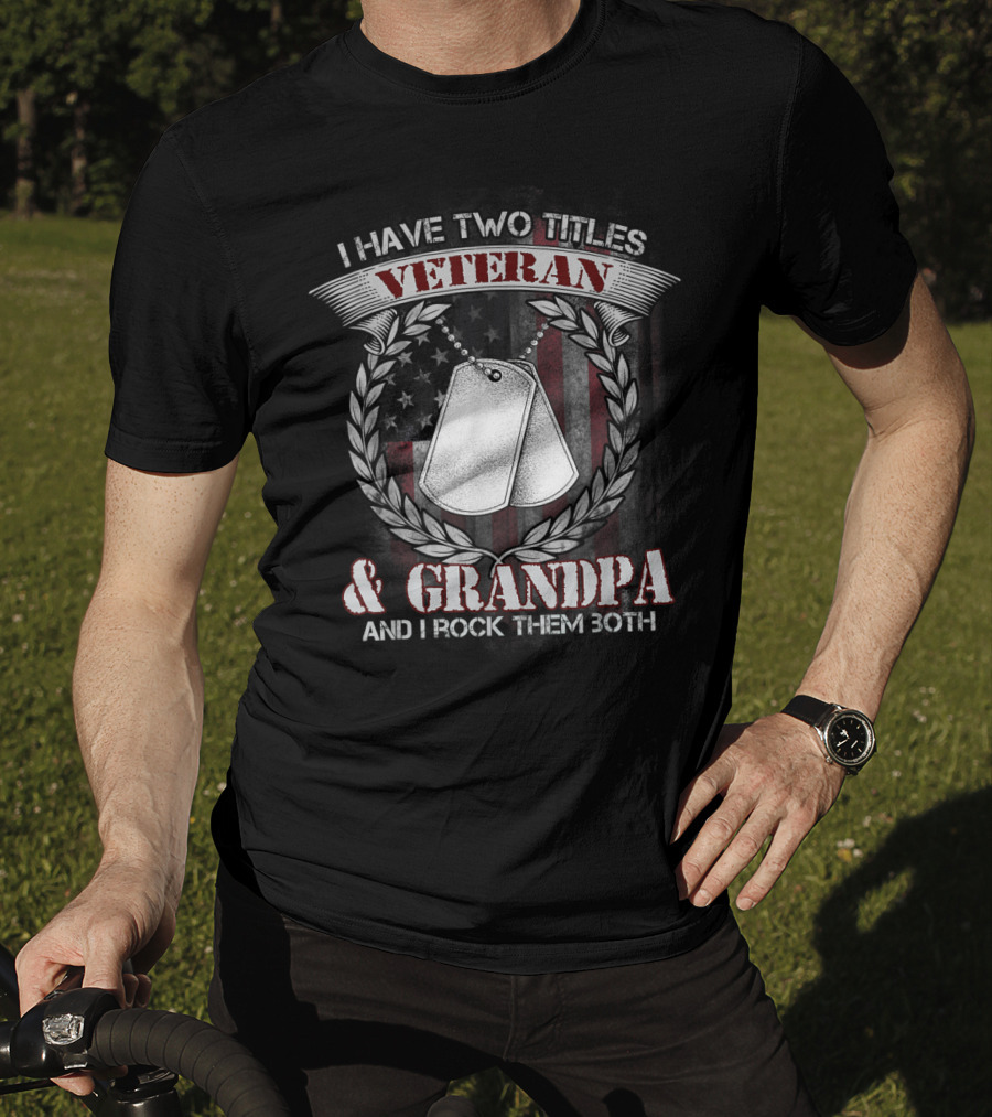 I Have Two Titles Veteran And Grandpa And I Rock Them Both T-Shirt