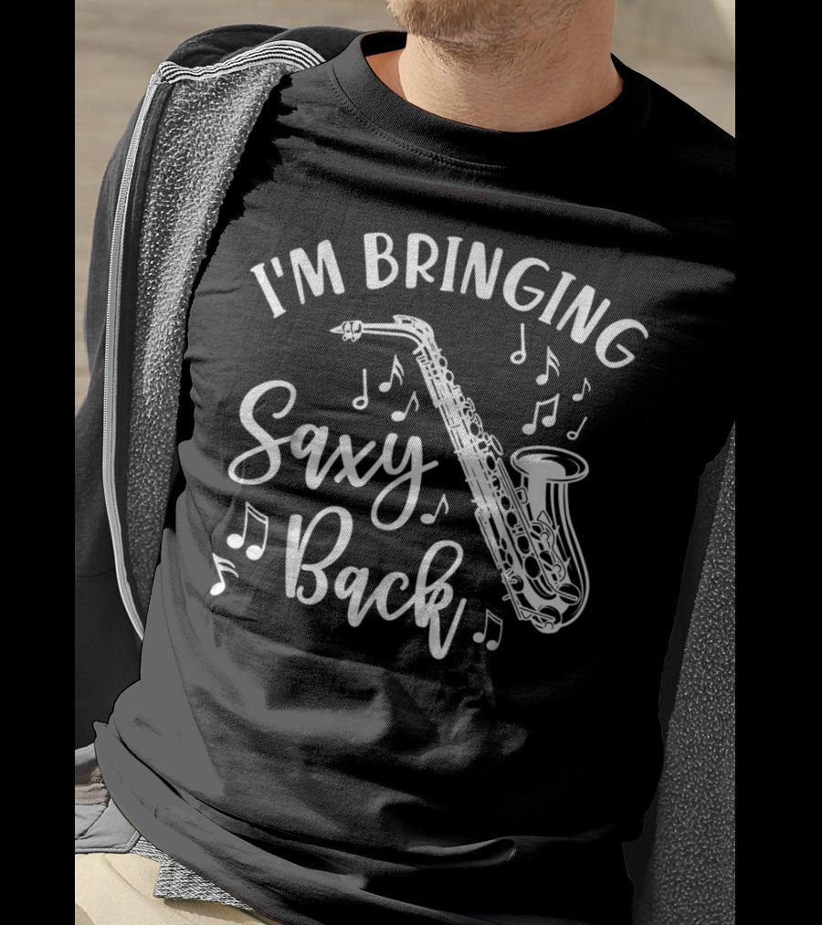 I'm Bringing Saxy Back Saxophone Music Band Musical Notes T-Shirt