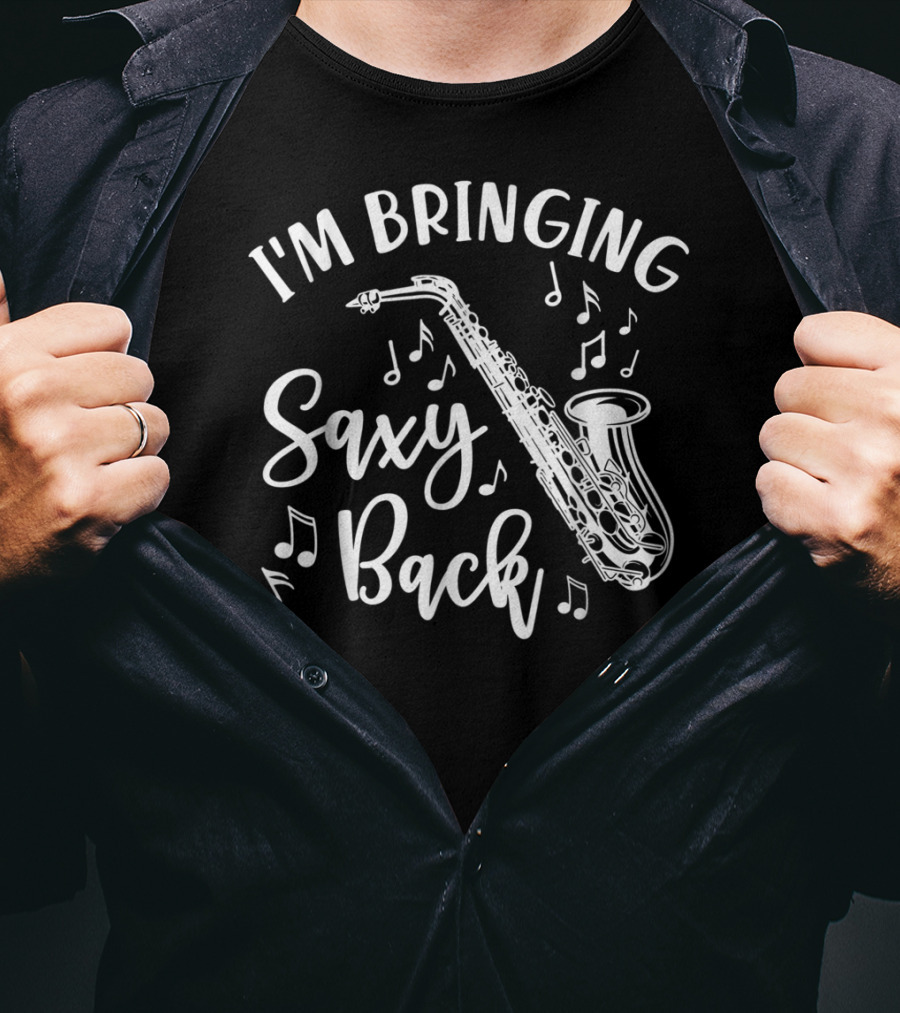I'm Bringing Saxy Back Saxophone Music Band Musical Notes T-Shirt