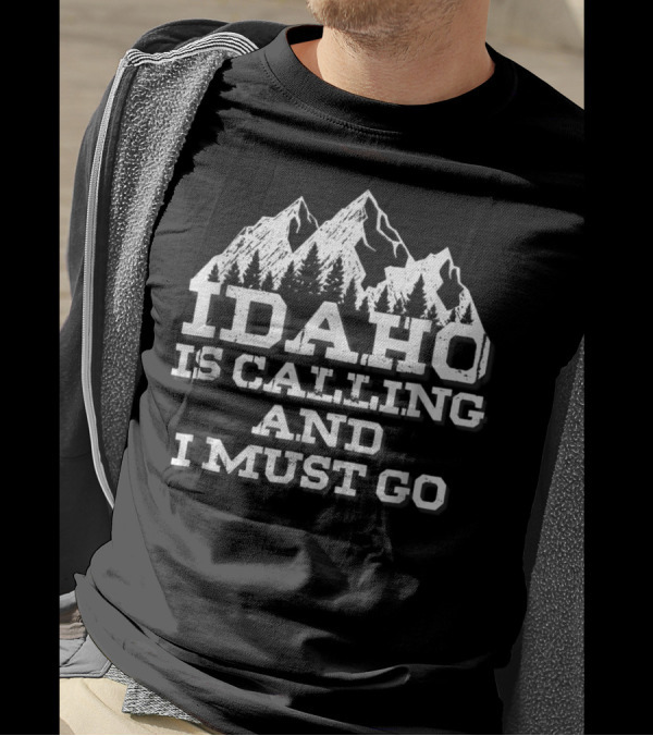 Idaho Is Calling And I Must Go Mountains Adventure T-Shirt
