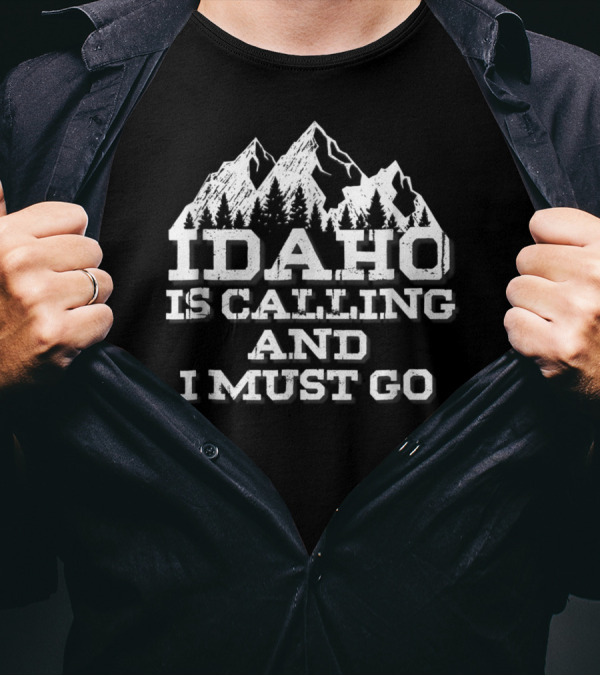 Idaho Is Calling And I Must Go Mountains Adventure T-Shirt