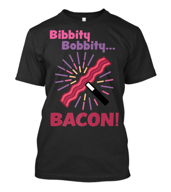 Bibbity Bobbity Bacon Wand Magic Explosion T-Shirt