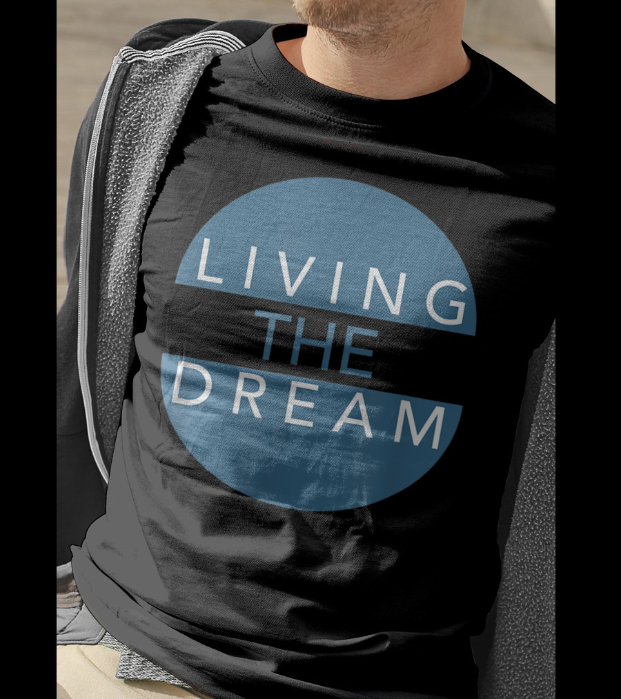 Living The Dream For Successful People Dream T-Shirt