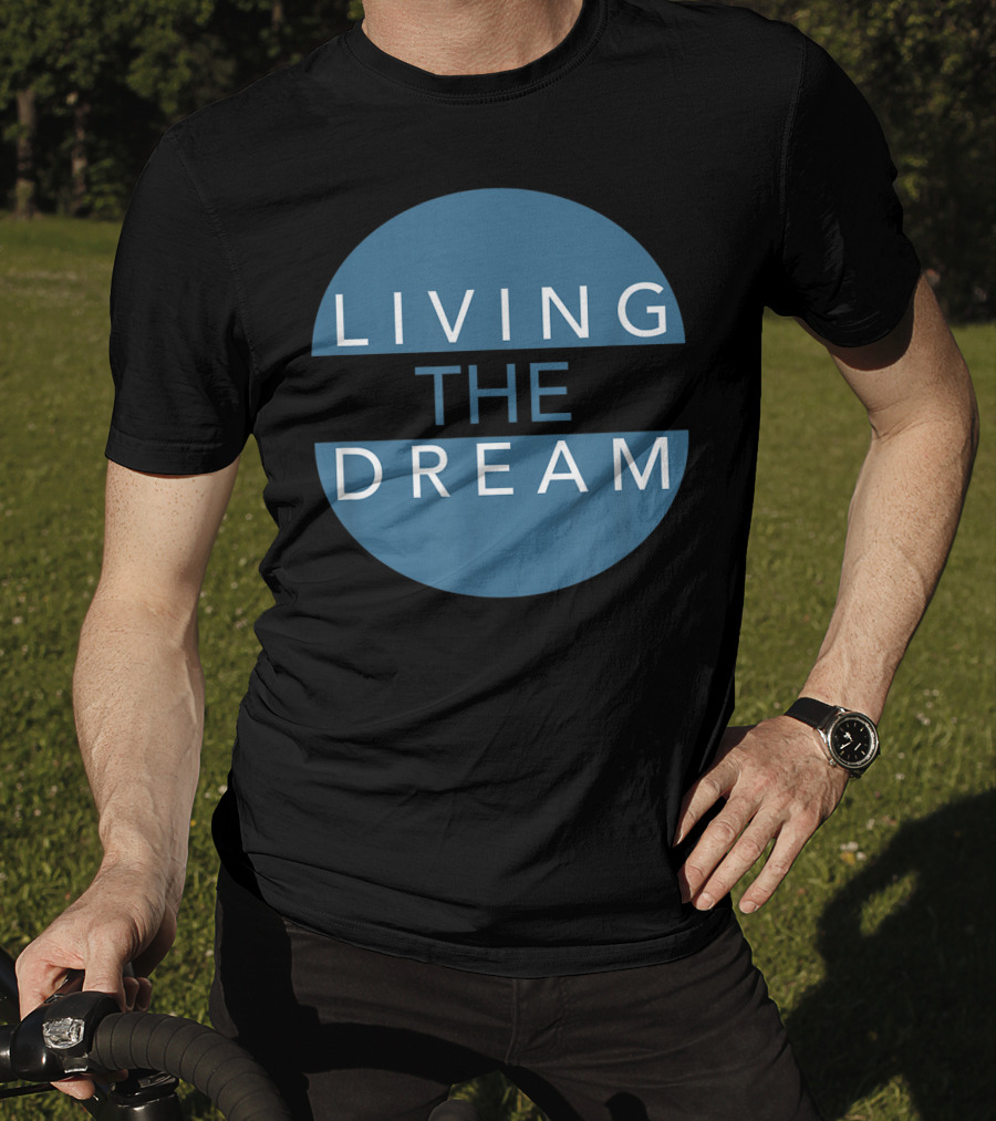 Living The Dream For Successful People Dream T-Shirt