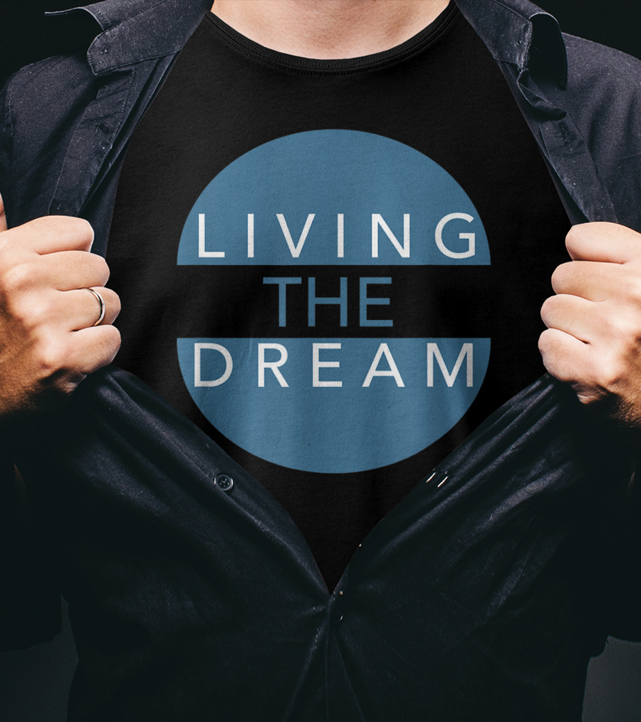 Living The Dream For Successful People Dream T-Shirt