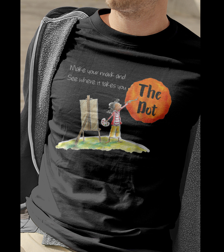 Make Your Mark And See Where It Takes You The Dot T-Shirt
