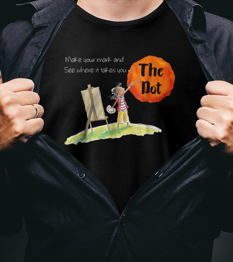 Make Your Mark And See Where It Takes You The Dot T-Shirt