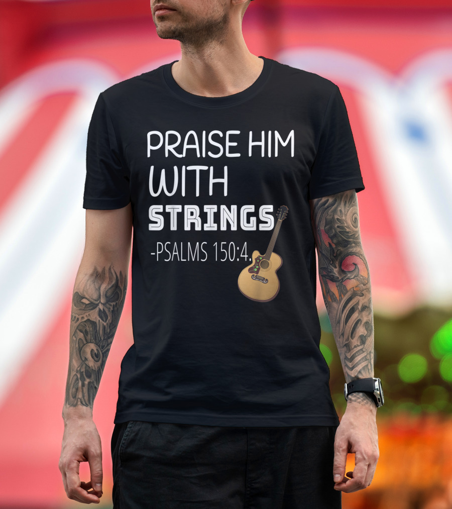 Mens Christian Guitar Player Praise Him with Strings Psalms 150:4 T-Shirt