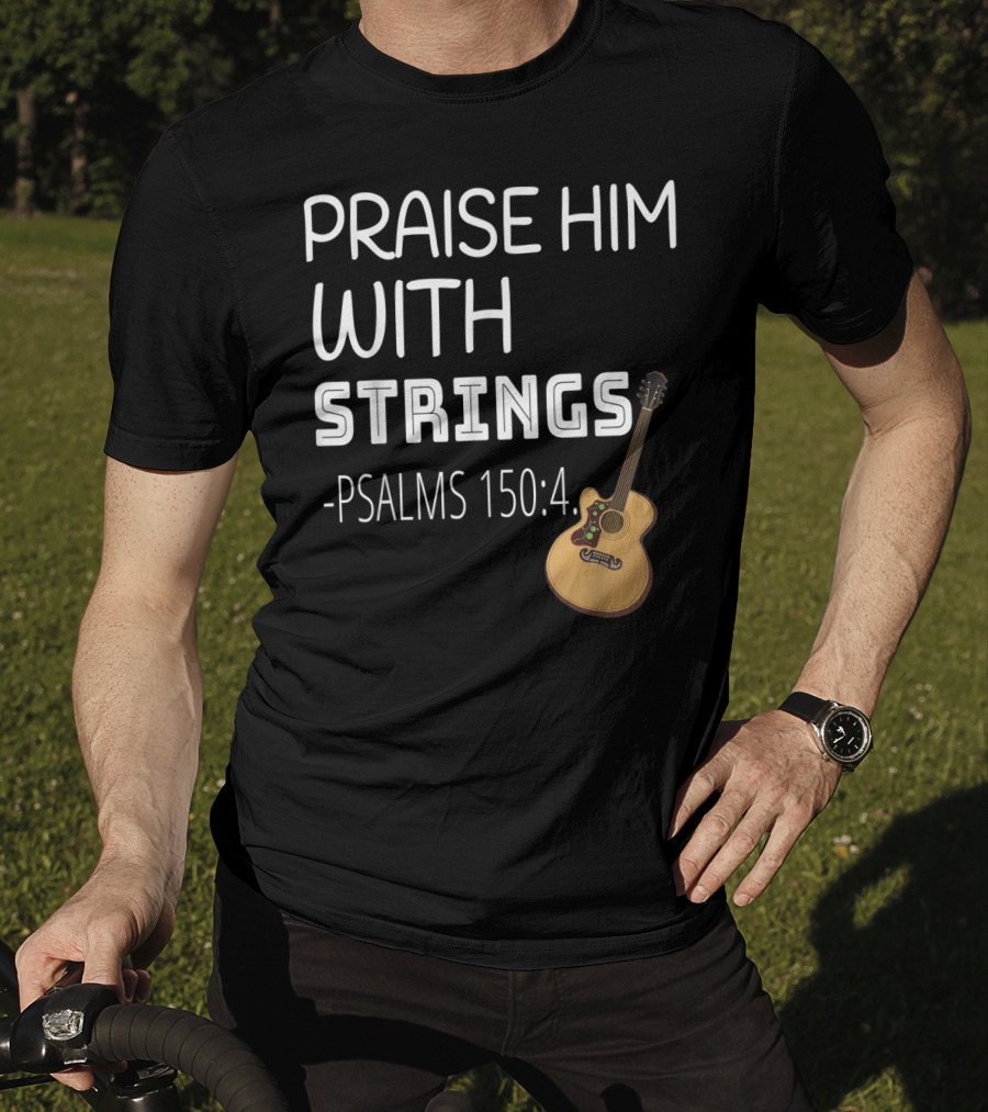 Mens Christian Guitar Player Praise Him With Strings Psalms 150:4 T-Shirt