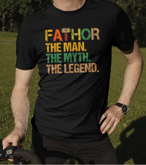 FATHOR The Man The Myth The Legend For Papa Dad T-Shirt