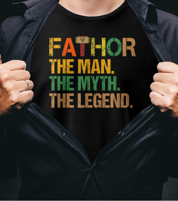 FATHOR The Man The Myth The Legend For Papa Dad T-Shirt