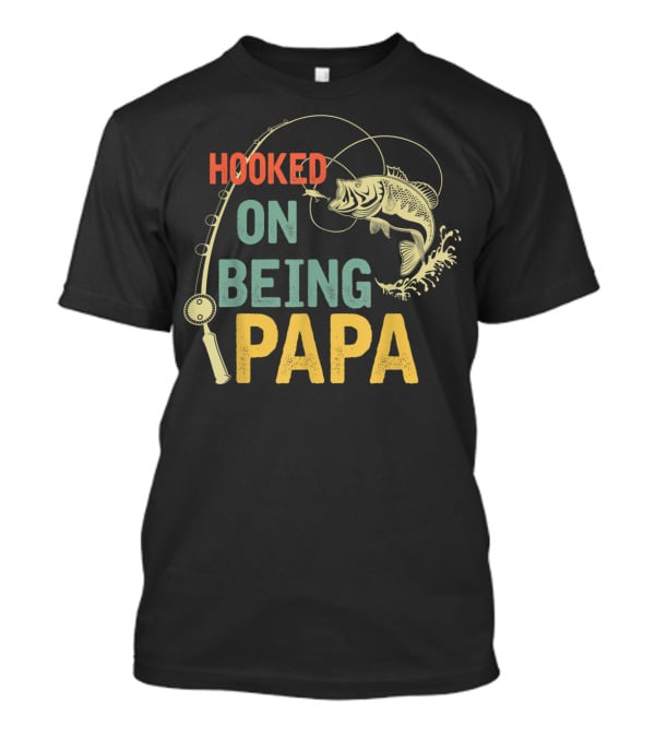 Hooked On Being Papa Father's Day Fishing T-Shirt