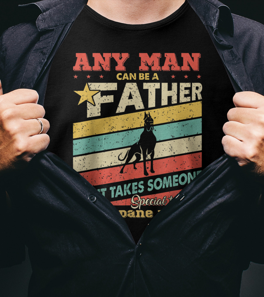 Any Man Can Be A Father But It Takes Someone Special To Be A Great Dane Daddy T-Shirt