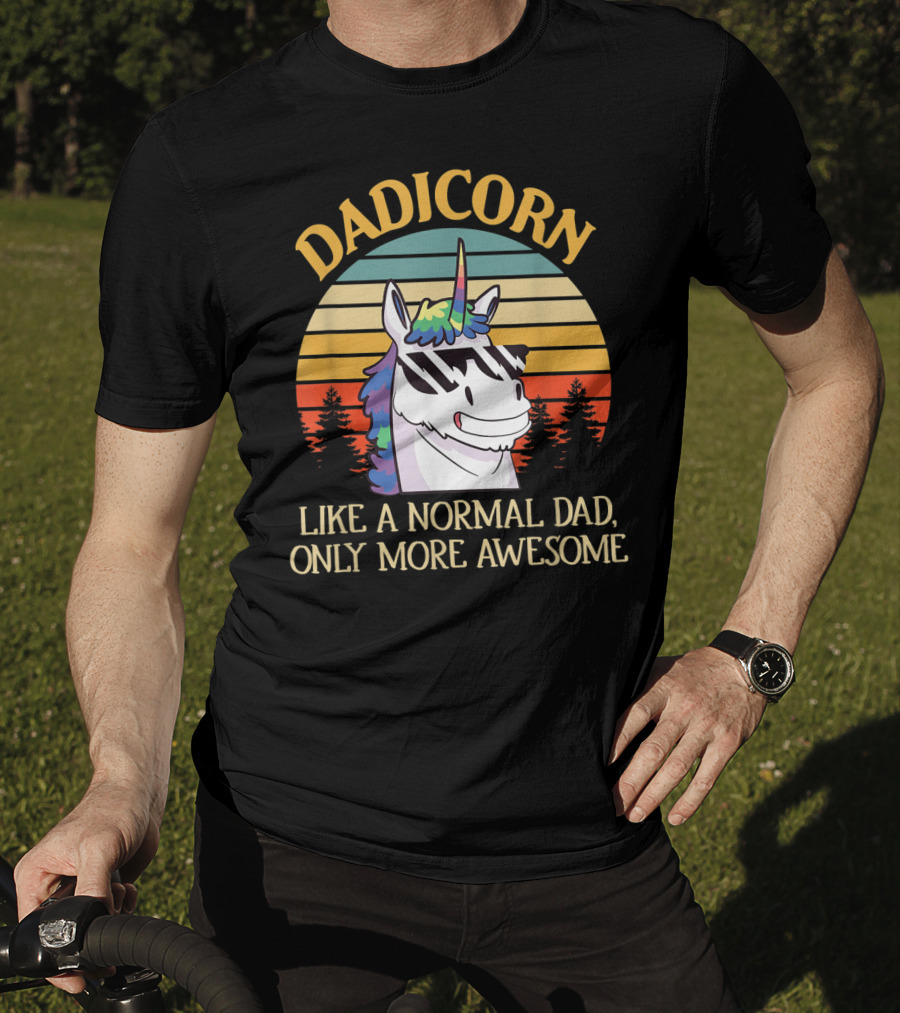 DADICORN Like A Normal Dad Only More Awesome Funny Unicorn Dad Sunglasses T-Shirt